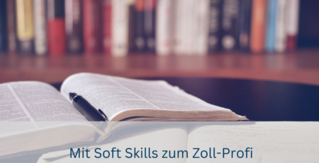 Mit Soft Skills zum Zoll-Profi