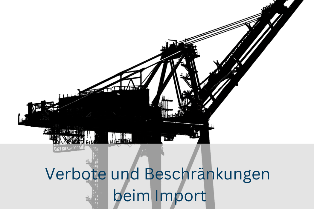 Verbote und Beschränkungen beim Import