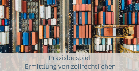 Praxisbeispiel Ermittlung von zollrechtlichen Maßnahmen auf der Exportseite