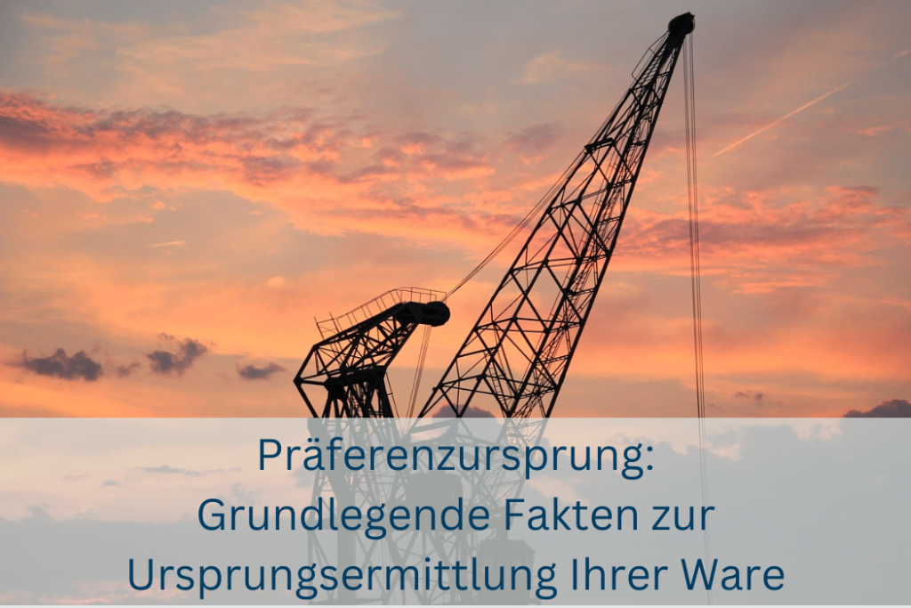 Präferenzursprung Erklärung – Industriekran bei Sonnenuntergang symbolisiert Ursprungsermittlung im Außenhandel