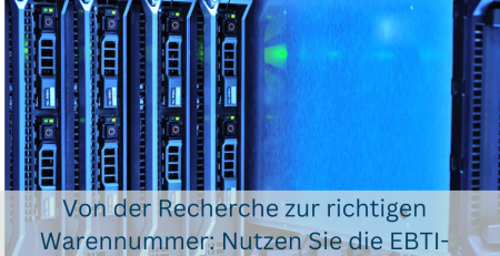 Von der Recherche zur richtigen Warennummer: Nutzen Sie die EBTI-Datenbank als praktisches Hilfsmittel