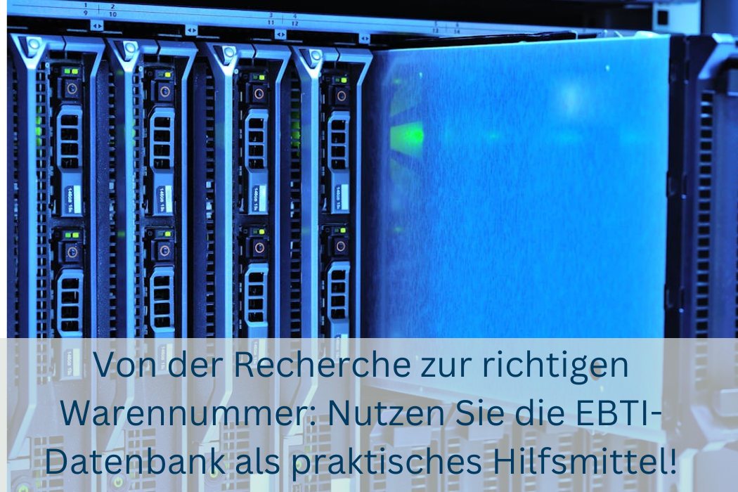 Von der Recherche zur richtigen Warennummer: Nutzen Sie die EBTI-Datenbank als praktisches Hilfsmittel