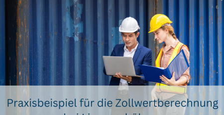 Praxisbeispiel für die Zollwertberechnung bei Lizenzgebühren – Rechenweg zum Zollwert nach Art. 71 UZK