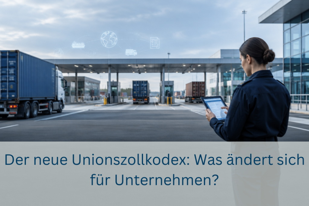 Der neue Unionszollkodex – was sich für Unternehmen ändert: Einführer, EU-Zolldatenplattform und „Trust & Check“-Trader