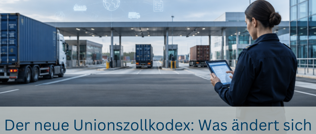 Der neue Unionszollkodex – was sich für Unternehmen ändert: Einführer, EU-Zolldatenplattform und „Trust & Check“-Trader